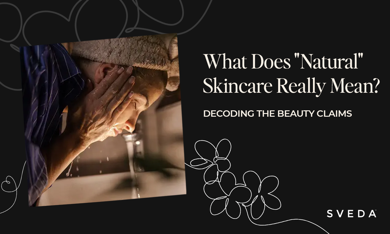 What Does "Natural" Skincare Really Mean? Decoding the Beauty Claims