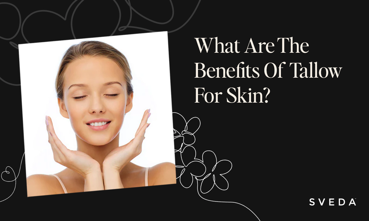 What Are The Benefits Of Tallow For Skin?