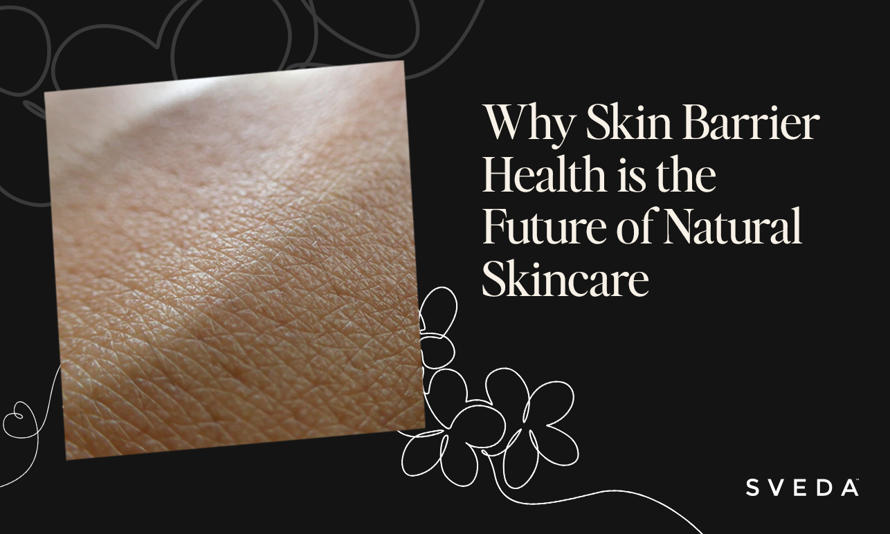 Why Skin Barrier Health is the Future of Natural Skincare